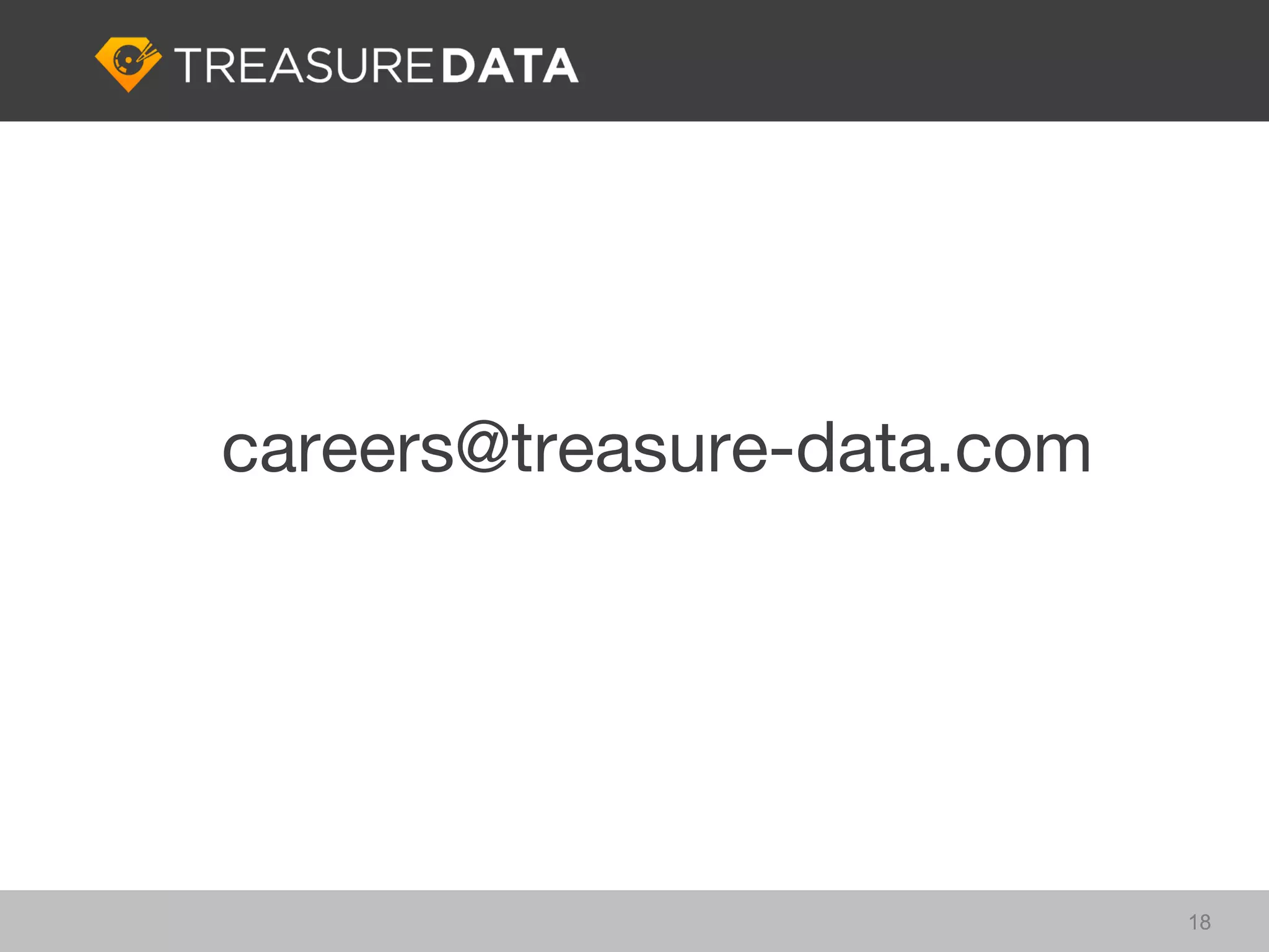 careers@treasure-data.com




                            18
 