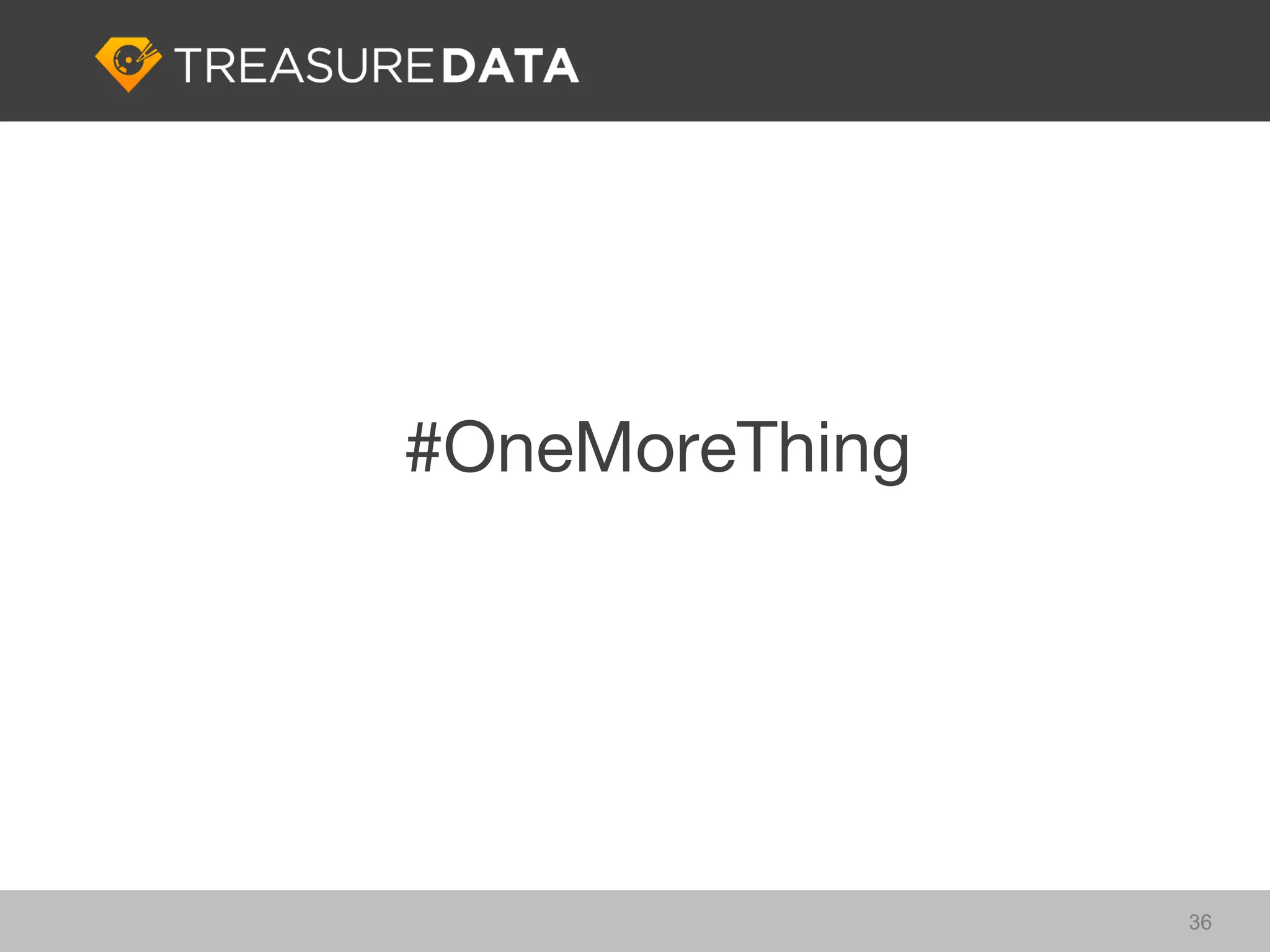 #OneMoreThing




                36
 