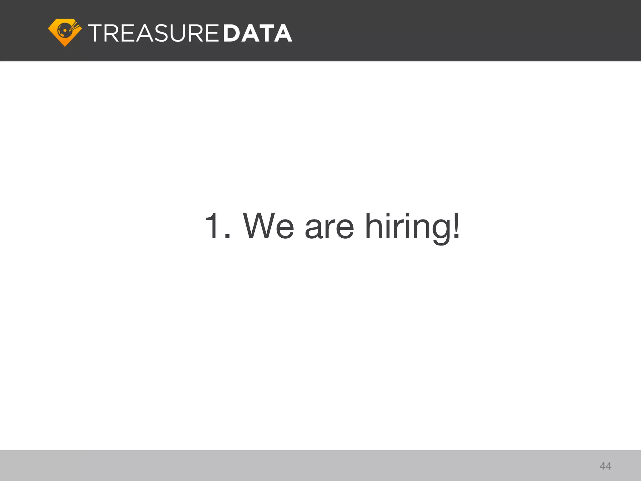 1. We are hiring!




                    44
 