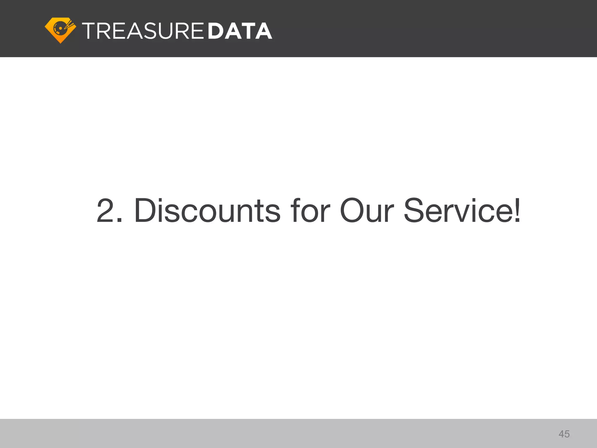 2. Discounts for Our Service!




                                45
 
