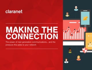MAKING THE
CONNECTIONThe power of next generation communications… and the
pressure this adds to your network
 