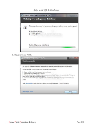 Créer un clé USB de désinfestion




   6. Cliquez enfin sur Finish.




Espace Public Numérique de Gouvy                                     Page 8/10
 