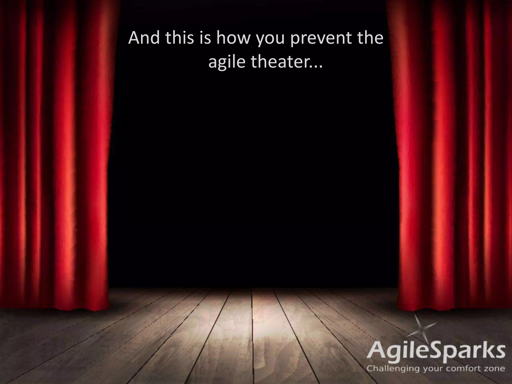 19
And this is how you prevent the
agile theater...
 