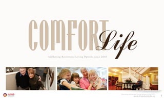 1www.ComfortLife.ca
Marketing Retirement Living Options since 2001
www.ComfortLife.ca
Marketing Retirement Living Options since 2001
 
