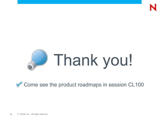 Thank you!
            Come see the product roadmaps in session CL100




31   © Novell, Inc. All rights reserved.
 