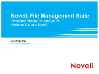 Novell File Management Suite
                ®


Intelligently Manage File Storage for
Maximum Business Benefit




David Condrey
dcondrey@novell.com
 