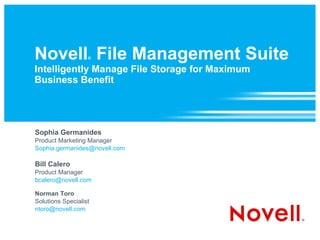 Novell ®   File Management Suite  Intelligently Manage File Storage for Maximum  Business Benefit ,[object Object],[object Object],[object Object],[object Object],[object Object],[object Object],[object Object],[object Object],[object Object]