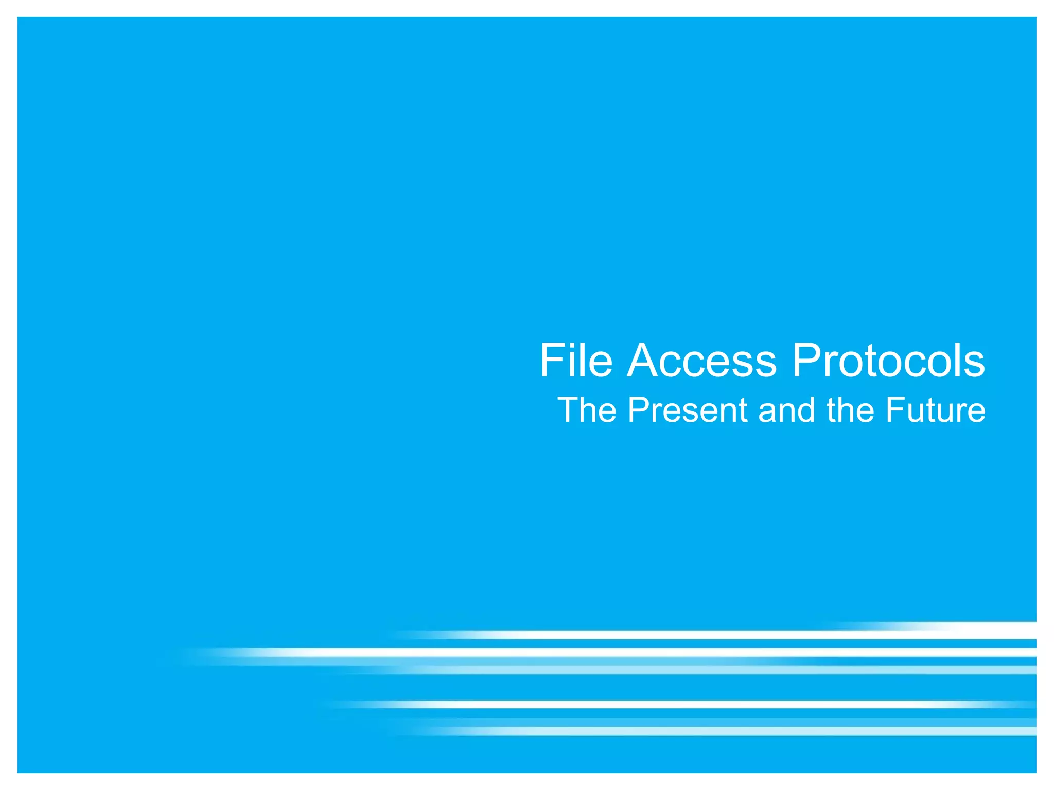 File Access Protocols
The Present and the Future
 