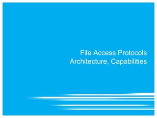 File Access Protocols
Architecture, Capabilities
 