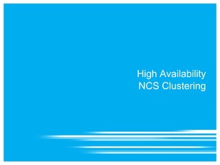High Availability
NCS Clustering
 