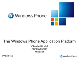 The Windows Phone Application Platform
              Charlie Kindel
              PGPMWPAPDE
                Microsoft
 
