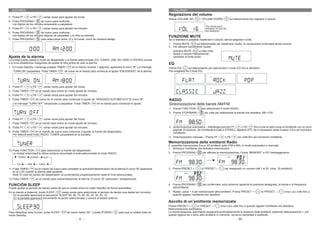ESPAÑOL                                                                                                                         ITALIANO
                                                                                                                              Regolazione del volume
3. Pulse FF /       o FB /    varias veces para ajustar las horas.
                                                                                                                              Prema VOLUME UP /          / VOLUME DOWN /           sul telecomando per regolare il volume
4. Pulse PROGRAM /         de nuevo para confirmar.
   Los dígitos de los minutos empezarán a parpadear.
5. Pulse FF /       o FB /    varias veces para ajustar los minutos.
6. Pulse PROGRAM /         de nuevo para confirmar.
   Los dígitos de los minutos dejarán de parpadear y el reloj se activará.                                                    FUNZIONE MUTE
7. Pulse PROGRAM /         para seleccionar entre 12 y 24 horas, como se muestra debajo.                                      Se si desidera è possibile disattivare il volume, senza spegnere l’unità.
                                                                                                                              1. Prema MUTE /       sul telecomando per disattivare l’audio, la riproduzione continuerà senza volume.
                                                                                                                              2. Per attivare nuovamente l’audio:
                                                                                                                              -   premere MUTE /       un’alta volta;
                                                                                                                              -   alzare il volume manualmente;
Ajuste de la alarma                                                                                                           -   cambiare la fonte audio
La unidad puede usarse a modo de despertador y la fuente seleccionada (CD, TUNER, USB, SD CARD O PHONO) sonará
a la hora establecida. Asegúrese de ajustar el reloj antes de usar la alarma.                                                 EQ
1. En modo Standby, mantenga pulsado TIMER /          en el mando durante 1 segundo, aparecerá el icono " " y el mensaje      Prema EQ /       sul telecomando per selezionare il modo EQ che si desidera.
   ”TURN ON” parpadeará. Pulse TIMER /          de nuevo en el mando para comenzar el ajuste “ENCENDIDO” de la alarma.        Può scegliere tra 5 modi EQ:




2. Pulse FF /       o FB /    varias veces para ajustar las horas.
3. Pulse TIMER /        en el mando para entrar en modo ajuste de minutos.
4. Pulse FF /       o FB /    varias veces para ajustar los minutos.
5. Pulse TIMER /        de nuevo en el mando para comenzar el ajuste de “APAGADO AUTOMÁTICO".El icono " "                     RADIO
   y el mensaje “TURN OFF” empezarán a parpadear. Pulse TIMER /            en el mando para comenzar el ajuste.               Sintonizzazione delle bande AM/FM
                                                                                                                              1. Prema FUNCTION /          per selezionare il modo RADIO.
                                                                                                                              2. Prema STOP/BAND /           più volte per selezionare la banda che desidera: AM o FM.

6. Pulse FF /       o FB /    varias veces para ajustar las horas.
7. Pulse TIMER /        en el mando para entrar en modo ajuste de minutos.
8. Pulse FF /       o FB /    varias veces para ajustar los minutos.                                                          3. Sintonizzazione automatica – Mantenga premuto FF /        o FB /      fino a che la radio trova un’emittente con un buon
                                                                                                                                 segnale di ricezione. Se l’emittente trovata è STEREO, apparirà (ST). Se è necessario ripeta il passo 3 fino ad incontrare
9. Pulse TIMER /     en el mando de nuevo para comenzar a ajustar la fuente del despertador.                                     l’emittente,
   Por defecto será modo RADIO. TUNER parpadeará en la pantalla.
                                                                                                                              4. Sintonizzazione manuale – Prema FF /          o FB /     più volte fino ad incontrare l’emittente.

                                                                                                                              Memorizzazione delle emittenti Radio
                                                                                                                              E’ possibile memorizzare fino a 40 emittenti radio (FM e AM), in modo automatico o manuale.
                                                                                                                              1. Sintonizzi l’emittente che desidera memorizzare.
10. Pulse FUNCTION /        para seleccionar la fuente del despertador.
    La unidad sintonizará la última emisora escuchada si está seleccionado el modo RADIO.                                     2. Prema PROGRAM /           per attivare la memorizzazione, l’icona “MEMORY” e P01 lampeggeranno .




11. Pulse TIMER /       en el mando de nuevo para completar la activación/desactivación de la alarma El icono " " aparecerá   3. Prema PRESET + /         or PRESET – /        per assegnare un numero dall’1 al 20 (max. 20 emittenti).
    en el LCD cuando la alarma esté ajustada.
    Nota: El nivel de sonido del despertador irá aumentando progresivamente hasta el nivel seleccionado.
12. Pulse TIMER /       en el mando para activar/desactivar la alarma. El icono " " aparecerá / desaparecerá.

FUNCIÓN SLEEP                                                                                                                 4. Prema PROGRAM /           per confermare, sullo schermo apparirà la posizione assegnata, la banda e la frequenza
Puede ajustar el periodo de tiempo antes de que la unidad entre en modo Standby de forma automática.                             dell’emittente.
En el mando a distancia, pulse SLEEP /     varias veces para seleccionar el periodo de tiempo que desea (en minutos):         5. Ripeta i passi 1-4 per memorizzare altre emittenti. Prema PRESET + /          or PRESET – /          /una o più volte fino a
- En la pantalla aparecerá la secuencia: SLEEP 90, 80, 70, 60, 50, 40, 30, 20, 10                                                quando appare l’emittente che desidera.
- En la pantalla aparecerá brevemente la opción seleccionada y volverá al estado anterior.
                                                                                                                              Ascolto di un’emittente memorizzata
                                                                                                                              Prema PRESET + /        or PRESET – /         /una o più volte fino a quando appare l’emittente che desidera.
                                                                                                                              Memorizzazione automatica
Para desactivar esta función, pulse SLEEP /       de nuevo hasta “00 “ o pulse POWER /        para que la unidad entre en     La memorizzazione automatica assegnerà automaticamente le posizioni delle emittenti, partendo dalla posizione 1, per
modo Standby.                                                                                                                 questa ragione se ci sono altre emittenti in memoria, verranno cancellate e sostituite.
                                                          - 6 -                                                                                                                          - 55 -
 
