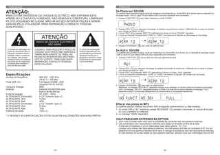PORTUGUÉS                                                                                           FRANCAIS

ATENÇÃO:                                                                                           De Phono sur SD/USB
                                                                                                   Ce système peut convertir le signal audio de l’entrée du tournedisques au format MP3 et le stocker dans un dispositif de
PARA EVITAR INCÊNDIOS OU CHOQUE ELECTRICO, NÃO EXPONHA ESTE                                        stockage massif USB ou carte SD (par défaut USB si les deux dispositifs sont connectés).
APARELHO À CHUVA OU HUMIDADE. NÃO REMOVA A COBERTURA. LÂMPADAS                                     1. Pressez FUNCTION /         pour régler l’appareil en mode PHONO.
PILOTO SOLDADAS NO LUGAR. NÃO HÁ NO SEU INTERIOR PEÇAS A SEREM
USADAS PELO UTILIZADOR. PARA REPARAÇÃO CONSULTE PESSOAL
QUALIFICADO.
                                                                                                   2. Pressez REC /        pour démarrer l’encodage, le système recherchera le contenu USB/carte SD et créera un dossier
                                                                                                      pour stocker les pistes en MP3.
                                                                                                   3. L’icone “REC” et le message “RIPP TO” s’afficheront à l’écran et l’icone “PHONO” clignotera.
                                                                                                   4. L’icone du dispositif correspondant ("USB” ou "CARD”) commencera à clignoter au démarrage de l’encodage.
                                        ATENÇÃO
                                     RISCO DE CHOQUE ELÉCTRICO
                                             NÃO ABRIR
                                                                                                   5. Pressez STOP/BAND /          pour sortir de cette fonction.

 O símbolo do relâmpago com      CUIDADO: PARA REDUZIR O RISCO DE   O “ponto de exclamação”
 ponta de seta dentro de um                                         chama a atenção para as        De AUX à SD/USB
                                 CHOQUE ELÉCTRICO, NÃO REMOVA A                                    Ce système peut convertir le signal audio de l’entrée AUX au format MP3 et le stocker sur un dispositif de stockage massif
 triângulo equilátero alerta o                                      características que possuem
 utilizador sobre a presença     TAMPA (NEM A PARTE DE TRÁS). AS    literatura inclusa que o       USB ou carte SD (par défaut USB si les deux dispositifs sont connectés).
 de voltagem não isolada         PEÇAS NO INTERIOR NÃO SÃO PARA     ajudarão a prevenir e evitar   1. Pressez FUNCTION /          une ou plusieurs fois pour sélectionner AUX
 perigosa dentro do aparelho     USO DO UTENTE. PARA QUALQUER       problemas de manutenção
 que pode ser de magnitude       REPARAÇÃO CONTACTE PESSOAL         e funcionamento
 suficiente para constituir o    ESPECIALIZADO
 risco de electrocussão.
                                                                                                   2. Pressez REC /        pour démarrer l’encodage, le système recherchera le contenu de l’ USB/carte SD et créera un dossier
                                                                                                      pour stocker les pistes en MP3.
                                                                                                   3. L’icone “REC” et le message “RIPP TO” apparaîtront à l’écran et l’icône “AUX” clignotera.
Especificações                                                                                     4. L’icone du dispositif correspondant ("USB” ou "CARD”) se mettront à clignoter dès le debut de l’encodage.
Alcance de frequência            :    MW 522 - 1620 KHz
                                 :    FM 87.5 - 108 MHz
Porta USB 2.0                    :    Full Speed 512MB - 4GB
                                      (Suporta FAT16, FAT32)                                       5. Pressez STOP/BAND /           pour sortir de cette fonction.
Consumo Energia                  :    85W                                                             Remarque: le message “NO FUNCT” apparaîtra lorsque vous presserez un bouton durant le processus d’encodage
Antenas                          :    External FM ANTENA wire                                         AUX. Le message “NO DEV” apparaîtra lorsque ni l’USB ni la carte SD ne seront détectés Le message “FULL”
                                 :    Built-in ferrite AM bar                                         apparaîtra lorsqu’il n’y aura pas suffisamment de mémoire libre sur le dispositif sélectionné.
Fonte de energia                 :    AC 230V ~ 50Hz
ALTIFALANTE (Dimensão)           :    6 1/2” Dynamic type x 2
ALTIFALANTE Ohm                  :    4 Ohm
ALTIFALANTE Watt                 :    40W
ALTIFALANTE (Dimensão)           :    2 1/2” Tweeter type x2                                       Effacer des pistes de MP3
ALTIFALANTE Ohm                  :    8 Ohm                                                        Le système permet d’effacer les fichiers MP3 enregistrés antérieurement ou déjà existants.
ALTIFALANTE Watt                 :    10W                                                          1. En mode USB ou SD, maintenez pressé REC/ERASE /           pendant 2 secondes, la lecture de la piste
Potência de saída                :    13W x 2                                                         en cours s’arrêtera et s’effacera.
                                                                                                   2. Le message “delete” apparaîtra.
* O DESIGN E AS ESPECIFICAÇÕES ESTÃO SUJEITAS A ALTERAÇÕES SEM AVISO PRÉVIO
                                                                                                   HAUT-PARLEURS EXTERNES EN OPTION
                                                                                                   1. Avec votre nouvelle radio vous avez la possibilité de connecter des haut-parleurs externes.
                                                                                                   2. Les connecteurs pour haut-parleurs externes sont situés sur la partie arrière de la radio
                                                                                                      A côté des connecteurs il y a un interrupteur avec deux options : Int. / Ext.
                                                                                                      Lorsque vous utilisez des haut-parleurs externes, cet interrupteur doit être sur la position EXT. Ce qui
                                                                                                      désactive les haut-parleurs internes de la radio et redirige la puissance vers les haut-parleurs externes.
                                                                                                      Si vous décidez de ne pas utiliser de haut-parleurs externes, assurez-vous que l’interrupteur est sur INT.




                                                 - 14 -                                                                                                       - 47 -
 