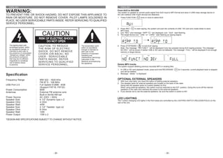 ENGLISH                                                                                    ENGLISH

WARNING:                                                                                  From AUX to SD/USB
                                                                                          The system is capable to convert audio signal from AUX input to MP3 format and store in USB mass storage device or
TO PREVENT FIRE OR SHOCK HAZARD, DO NOT EXPOSE THIS APPLIANCE TO                          SD card (default USB if both devices are detected).
RAIN OR MOISTURE. DO NOT REMOVE COVER. PILOT LAMPS SOLDERED IN                            1. Press FUNCTION /         once or more to select AUX
PLACE. NO USER SERVICEABLE PARTS INSIDE. REFER SERVICING TO QUALIFIED
SERVICE PERSONNEL.
                                                                                          2. Press REC /      to start ripping, the system will scan the contents of USB / SD card and create folder to store
                                                                                             MP3 track.

                                       CAUTION                                            3. Icon “REC” and message “ RIPP TO “ are displayed, icon “ AUX “ start flashing.
                                                                                          4. The target device icon “ USB “ or “ CARD “ start flashing as ripping begins.

                                     RISK OF ELECTRIC SHOCK
                                           DO NOT OPEN
   The lighting flash with           CAUTION: TO REDUCE         The exclamation point     5. Press STOP/BAND /         to exit AUX ripping
   arrowhead symbol, within                                     within an equilateral        Note: The message “ NO FUNCT “ will be displayed if any key pressed during AUX ripping process. The message “
   an equilateral triangle, is       THE RISK OF ELECTRIC       triangle is intended to      NO DEV “ will be shown if neither USB or SD card not detected. The message “ FULL “ will be displayed if not enough
   intended to alert user to         SHOCK, DO NOT REMOVE       alert user to the            memory in target device.
   the presence of uninsulated
   "dangerous voltage" within
                                     COVER (OR BACK). NO        presence of important
                                                                operating and
   the product's enclosure           USER - SERVICEABLE         maintenance (servicing)
   that may be of sufficient         PARTS INSIDE. REFER        instruction in the
   magnitude to constitute                                      literature accompanying
   risk of electric shock            SERVICING TO QUALIFIED
                                                                the appliance.
   to persons.                       SERVICE PERSONNEL.                                   Delete MP3 tracks
                                                                                          The system support deleting previous recorded MP3 or existing files.
                                                                                          1. In USB or SD card playback mode, press and hold REC/ERASE /            for 2 seconds, current playback track is stopped
                                                                                             and will be deleted.
Specification                                                                             2. Message “ delete “ is displayed


Frequency Range                  :   MW 522 - 1620 KHz                                    OPTIONAL EXTERNAL SPEAKERS
                                                                                          1. With your new radio, you have the option of adding external speakers.
                                 :   FM 87.5 - 108 MHz                                    2. The speaker jacks for external speakers are located on the back of the radio.
USB Port 2.0                     :   Full Speed 512MB - 4GB                                  Along with the speaker jacks is a switch labeled Int./Ext.
                                     (Support FAT16, FAT32)                                  When using external speakers, this switch must be switched to the EXT. position. Doing this turns off the internal
Power Consumption                :   85W                                                     speakers in the radio and redirects the power to the external speakers.
Antennas                         :   External FM antenna wire                             3. If you decide not to use the external speakers, be sure the switch is switch to INT.
                                 :   Built-in ferrite AM bar
Power Source                     :   AC 230V ~ 50Hz
Speaker Size                     :   6 1/2” Dynamic type x 2
                                                                                          LED LIGHTING
                                                                                          The 7-colour changing LED lights in the front tubes are controlled by the LIGHTING SWITCH (RELEASE/HOLD) on the
Speaker Ohm                      :   4 Ohm                                                rear of the unit.
Speaker Watt                     :   40W
Speaker Size                     :   2 1/2” Tweeter type x2
Speaker Ohm                      :   8 Ohm
Speaker Watt                     :   10W
Power Output                     :   13W x 2

*DESIGN AND SPECIFICATIONS SUBJECT TO CHANGE WITHOUT NOTICE.




                                                 - 26 -                                                                                             - 35 -
 