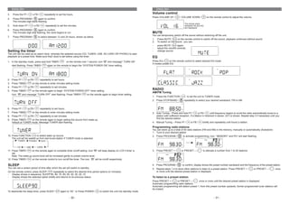 ENGLISH                                                                                                                           ENGLISH
3.    Press the FF /     o FB /       repeatedly to set the hours.                                                                Volume control
                                                                                                                                  Press VOLUME UP /          / VOLUME DOWN /           on the remote control to adjust the volume.
4.    Press PROGRAM /         again to confirm.
      The minutes digit starts flashing
5.    Hold down FF /      o FB /       repeatedly to set the minutes.
6.    Press PROGRAM /          again to confirm.
      The minutes digit stop flashing, the clock begins to run.                                                                   MUTE
                                                                                                                                  You can temporarily switch off the sound without switching off the unit.
7.    Press PROGRAM /         to select between 12 and 24 hours, shown as below
                                                                                                                                  1.   Press MUTE /       on the remote control to switch off the sound, playback continues without sound.
                                                                                                                                  2.   To switch on the sound , you can:
                                                                                                                                  -    press MUTE /      again;
                                                                                                                                  -    adjust the volume controls;
Setting the timer                                                                                                                 -    change source
The unit can be used as an alarm clock, whereby the selected source (CD, TUNER, USB, SD CARD OR PHONO) to start
playback at a preset time. Make sure theZ clock is set before using the timer.                                                    EQ
1. In the standby mode, press and hold TIMER /               on the remote over 1 second, icon " " and message” TURN ON”          Press EQ /    on the remote control to select desired EQ mode.
                                                                                                                                  5 modes preset EQ:
     start flashing. Press TIMER /       again on the remote to begin the “SYSTEM POWER ON” timer setting.




2. Press FF /       or FB /       repeatedly to set hours.
3. Press TIMER /        on the remote to enter minutes setting mode.
4. Press FF /       or FB /       repeatedly to set minutes.
5. Press TIMER /        on the remote again to begin “SYSTEM POWER OFF” timer setting.
                                                                                                                                  RADIO
                                                                                                                                  AM/FM Tuning
     Icon " " and message “TURN OFF” start flashing. Press TIMER /            on the remote again to begin timer setting.
                                                                                                                                  1. Press the FUNCTION /            to set the unit to TUNER mode.
                                                                                                                                  2. Press STOP/BAND /           repeatedly to select your desired waveband. FM or AM


6. Press FF /       or FB /       repeatedly to set hours.
7. Press TIMER /        on the remote to enter minutes setting mode.                                                              3. Auto Tuning – Press and hold FF /          or FB /     until frequency begins to scroll the radio automatically tunes to a
8. Press FF /       or FB /       repeatedly to set minutes.                                                                         station with sufficient reception. If a station in received in stereo, (ST) is shown. Repeat step 3 if necessary until you
                                                                                                                                     find the desired station.
9. Press TIMER /    on the remote again to begin setting the source from wake up.
   Default at TUNER mode. Message TUNER start flashing.                                                                           4. Manual Tuning – Press FF /         or FB /    briefly and repeatedly until found a station.

                                                                                                                                  Programming radio stations
                                                                                                                                  You can store up to a total of 40 radio stations (FM and AM) in the memory, manually or automatically (Autostore)
                                                                                                                                  1. Tune to your desired station
10. Press FUNCTION /        to select wake up source.                                                                             2. Press PROGRAM /            to activate programming, icon “ MEMORY” and P01 will start flashing.
    The unit will be waked up from last tuned station if TUNER mode is selected.




11. Press TIMER /    on the remote again to complete timer on/off setting. Icon " " will keep display on LCD if timer is          3. Press PRESET + /         or PRESET – /        to allocate a number from 1 to 20 stations.
    set.
    Note: The wake up sound level will be increased gently to preset volume level.
12. Press TIMER /    on the remote control to turn on/off the timer. The icon " " will be on/off respectively.

SLEEP                                                                                                                             4. Press PROGRAM /           to confirm, display shows the preset number waveband and the frequency of the preset station.
You can set a certain period of time after which the set will switch to standby.                                                  5. Repeat steps 1-4 to store other stations to listen to a preset station. Press PRESET + /        or PRESET – /        once
On the remote control, press SLEEP /    repeatedly to select the desired time period options (in minutes):                           or more until the desired preset station in displayed.
- Display shows in sequence: SLEEP 90, 80, 70, 60, 50, 40, 30, 20, 10
- Display shows the selected option briefly and returns to its previous status.                                                   To listen to a preset station
                                                                                                                                  Press PRESET + /     or PRESET – /         once or more until the desired preset station in displayed.
                                                                                                                                  Automatic programming radio stations
                                                                                                                                  Automatic programming will station preset 1, from this preset number upwards, former programmed tuner stations will
                                                                                                                                  be erased.
To deactivate the sleep timer, press SLEEP /         again to “00 “ or Press POWER /      to switch the unit into standby mode.

                                                               - 30 -                                                                                                                         - 31 -
 