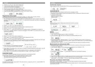 ITALIANO                                                                                                                           ESPAÑOL
3. Prema FF /        o FB /      varie volte per regolare l’ora.                                                                   Control del volumen
4. Prema PROGRAM /             un’altra volta per confermare.                                                                      Pulse VOLUME UP /          / VOLUME DOWN /           en el mando para ajustar el volumen.
   Le cifre dei minuti inizieranno a lampeggiare.
5. Prema FF /       o FB /       varie volte per regolare i minuti.
6. Prema PROGRAM /           un’altra volta per confermare.
   Le cifre dei minuti smetteranno di lampeggiare e l’orologio entrerà in funzione.
7. Prema PROGRAM /           per selezionare tra12 e 24 ore, come si mostra in basso.                                              FUNCIÓN MUTE
                                                                                                                                   Puede desconectar de forma temporal el sonido sin tener que apagar la unidad.
                                                                                                                                   1. Pulse MUTE /       en el mando a distancia para desactivar el sonido, la reproducción continuará sin sonido.
                                                                                                                                   2. Para activar el sonido puede:
                                                                                                                                   -   pulsar MUTE /       de nuevo;
Regolazione della sveglia                                                                                                          -   ajustar los controles de volumen;
La sveglia può essere impostata con una delle seguenti modalità: CD, TUNER, USB, SD CARD O PHONO.                                  -   cambiar la fuente
Prima di attivare la sveglia, assicurarsi che l’orologio è stato configurato correttamente.
1. Nel modo Standby, mantenga premuto il tasto TIMER /             sul telecomando per 1 secondo, apparirà l’icona " " ed il
   messaggio ”TURN ON” lampeggerà. Prema TIMER /                   un’altra volta sul telecomando per iniziare la configurazione
   della sveglia.
                                                                                                                                   EQ
                                                                                                                                   Pulse EQ /   en el mando a distancia para seleccionar el modo EQ que desee.
                                                                                                                                   Hay 5 modos de EQ:

2. Prema FF /        o FB /     più volte per regolare l’ora.
3. Prema TIMER /        sul telecomando per accedere al modo di regolazione dei minuti.
4. Prema FF /        o FB /     più volte per regolare i minuti.
5. Prema TIMER /          un’altra volta sul telecomando per accedere al modo di “SPEGNIMENTO AUTOMATICO".
   L’icona " " ed il messaggio“TURN OFF” inizieranno a lampeggiare. Prema TIMER /                 sul telecomando per iniziare
   l’operazione di regolazione.
                                                                                                                                   RADIO
                                                                                                                                   Sintonización de AM/FM
                                                                                                                                   1. Pulse FUNCTION /          para ajustar la unidad en modo RADIO.
                                                                                                                                   2. Pulse STOP/BAND /          varias veces para seleccionar la banda que desee. AM o FM.
6. Prema FF /        o FB /     più volte per regolare l’ora.
7. Prema TIMER /         sul telecomando per accedere al modo di regolazione dei minuti
8. Prema FF /        o FB /     più volte per regolare i minuti.
9. Prema TIMER /         sul telecomando un’altra volta per entrare nel modo di impostazione della fonte audio della sveglia.      3. Sintonización automática – Mantenga pulsado FF /        o FB /    hasta que la radio encuentre una emisora con
   Per difetto la fonte audio selezionata è la RADIO. TUNER lampeggerà sullo schermo.                                                 suficiente recepción. Si se recibe una emisora en estéreo, aparecerá (ST). Repita el paso 3 si es necesario hasta que
                                                                                                                                      encuentre la emisora que desea,
                                                                                                                                   4. Sintonización manual – Pulse FF /       o FB /    brevemente varias veces hasta que encuentre una emisora.

                                                                                                                                   Memorización de emisoras de radio
                                                                                                                                   Puede almacenar hasta un total de 40 emisoras de radio (FM y AM) en la memoria, de forma manual o automática.
10. Prema FUNCTION /           per selezionare la fonte audio.
                                                                                                                                   1. Sintonice la emisora que desee.
    L’unità si sintonizzerà sull’ultima emittente ascoltata.
                                                                                                                                   2. Pulse PROGRAM /          para activar la memorización, parpadearán el icono “MEMORY” y P01.
11. Prema TIMER /          sul telecomando un’altra volta per completare l’attivazione/disattivazione della sveglia. L’icona " "
    apparirà sullo schermo LCD.
    Nota: Il livello del suono della sveglia aumenterà progressivamente fino a raggiungere il livello desiderato.
12. Prema TIMER /          sul telecomando per attivare/disattivare la sveglia. L’icona " " apparirà / sparirà.                    3. Pulse PRESET + /        or PRESET – /        para asignar un número del 1 al 20 (hasta 20 emisoras).

FUNZIONE SLEEP
Se si desidera, è possibile programmare l’attivazione automatica del modo Standby dell’unità.
Sul telecomando, prema SLEEP /      /più volte per selezionare il tempo (in minuti):
- Sullo schermo apparirà la sequenza: SLEEP 90, 80, 70, 60, 50, 40, 30, 20, 10                                                     4. Pulse PROGRAM /       para confirmar, en la pantalla aparecerá el número de memoria, la banda y la frecuencia de la emisora.
- Sullo schermo per alcuni secondi apparirà l’opzione selezionata.                                                                 5. Repita los pasos 1-4 para guardar otras emisoras para escuchar una emisora guardada.
                                                                                                                                       Pulse PRESET + /       or PRESET – /        una o más veces hasta que aparezca la emisora que desea.

                                                                                                                                   Escuchar una emisora memorizada
                                                                                                                                   Pulse PRESET + /       or PRESET – /    una o más veces hasta que aparezca la emisora que desea.
Per disattivare questa funzione, prema SLEEP /          un’altra volta fino a visualizzare le cifre “00 “ o prema POWER /          Memorización automática de emisoras de radio
per entrare nel modo Standby.                                                                                                      La memorización automática comenzará a memorizar emisoras desde la memoria 1, de modo que las emisoras memorizadas
                                                                                                                                   anteriormente se borrarán.
                                                            - 54 -                                                                                                                             - 7 -
 