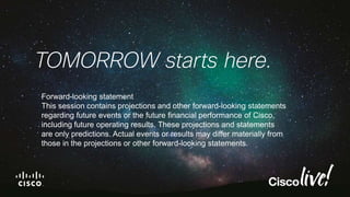 Forward-looking statement
This session contains projections and other forward-looking statements
regarding future events or the future financial performance of Cisco,
including future operating results. These projections and statements
are only predictions. Actual events or results may differ materially from
those in the projections or other forward-looking statements.
 