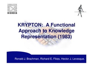 KRYPTON: A Functional
  Approach to Knowledge
   Representation (1983)



Ronald J. Brachman, Richard E. Fikes, Hector J. Levesque.
 