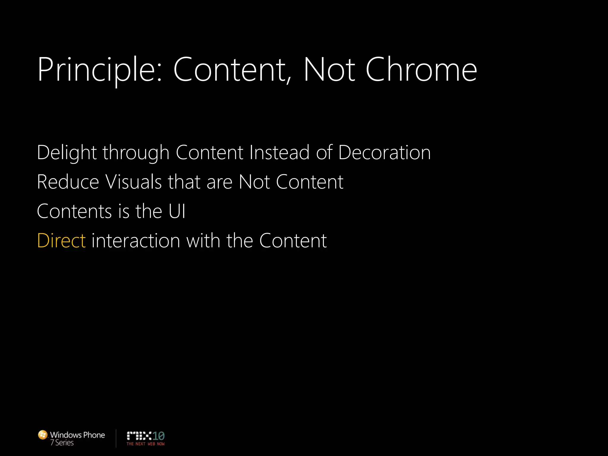 Principle: Content, Not ChromeDelight through Content Instead of DecorationReduce Visuals that are Not ContentContents is the UIDirect interaction with the Content Directly