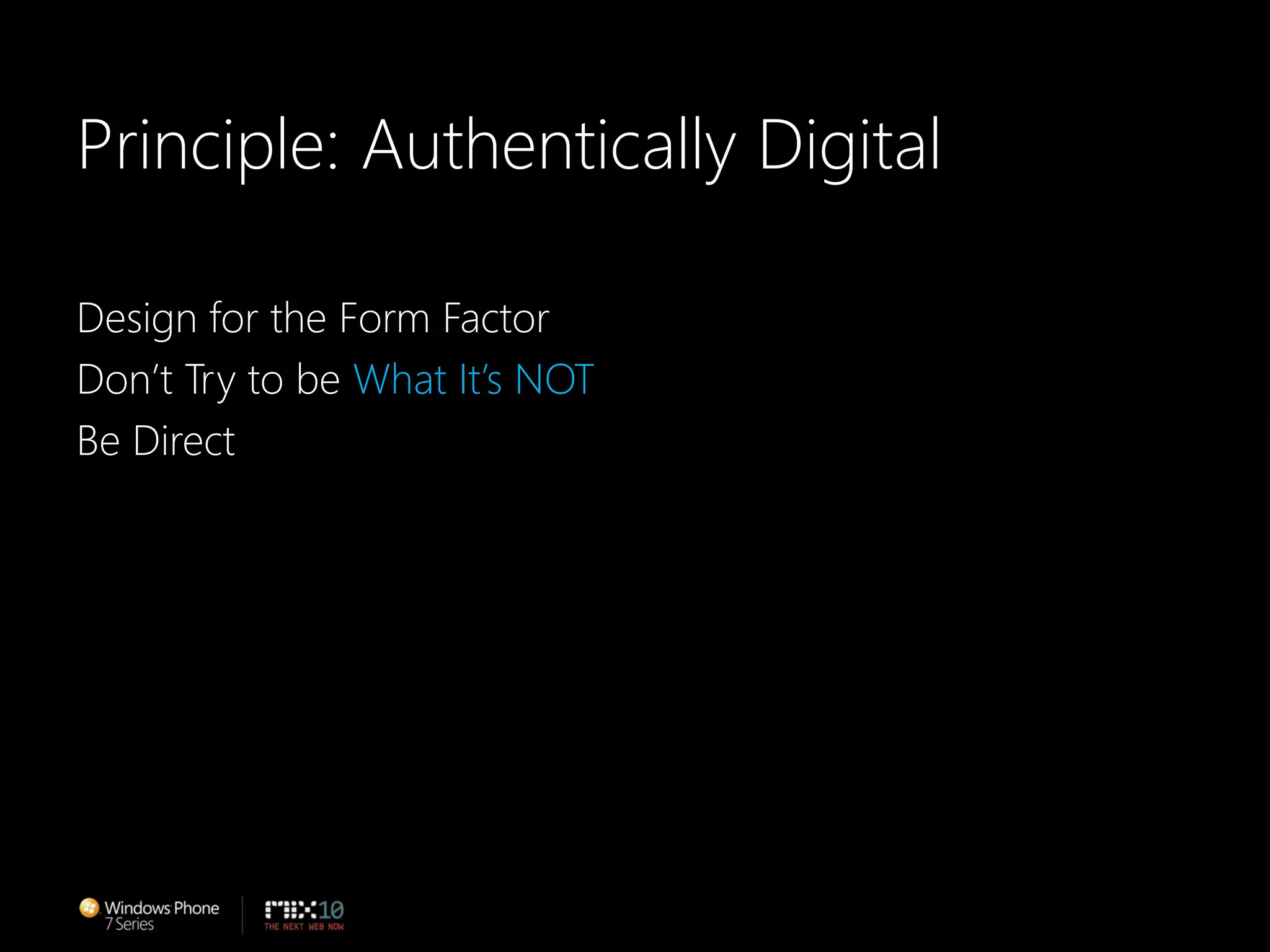 Principle: Authentically DigitalDesign for the Form FactorDon’t Try to be What It’s NOTBe Direct