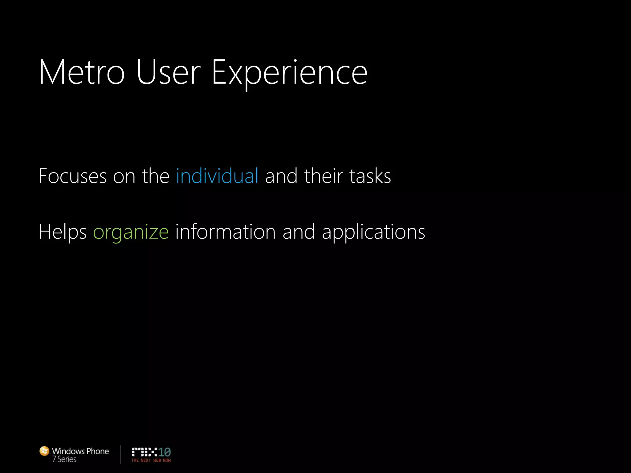 Metro User ExperienceFocuses on the individual and their tasksHelps organize information and applications