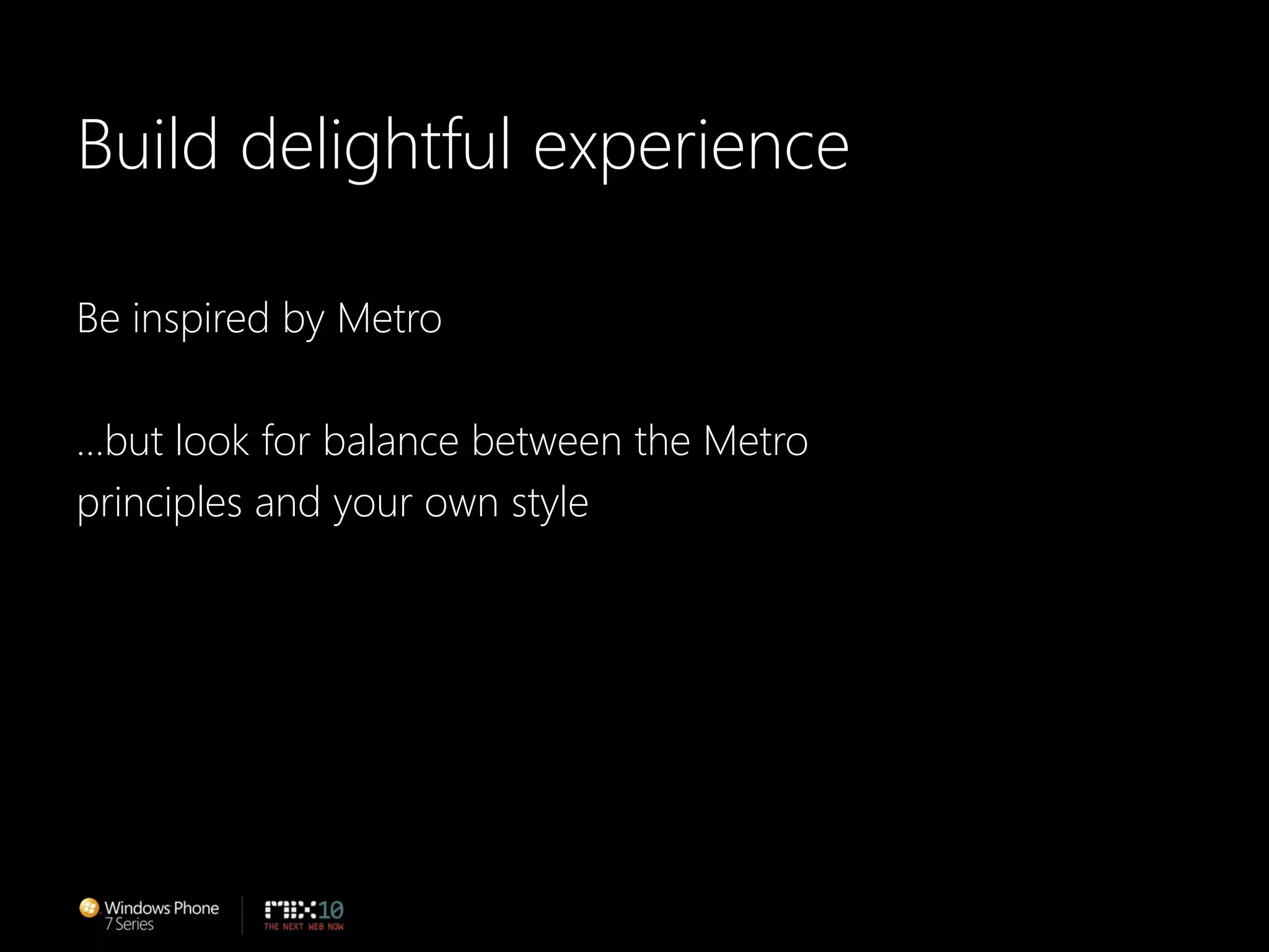 Build delightful experienceBe inspired by Metro…but look for balance between the Metroprinciples and your own style 