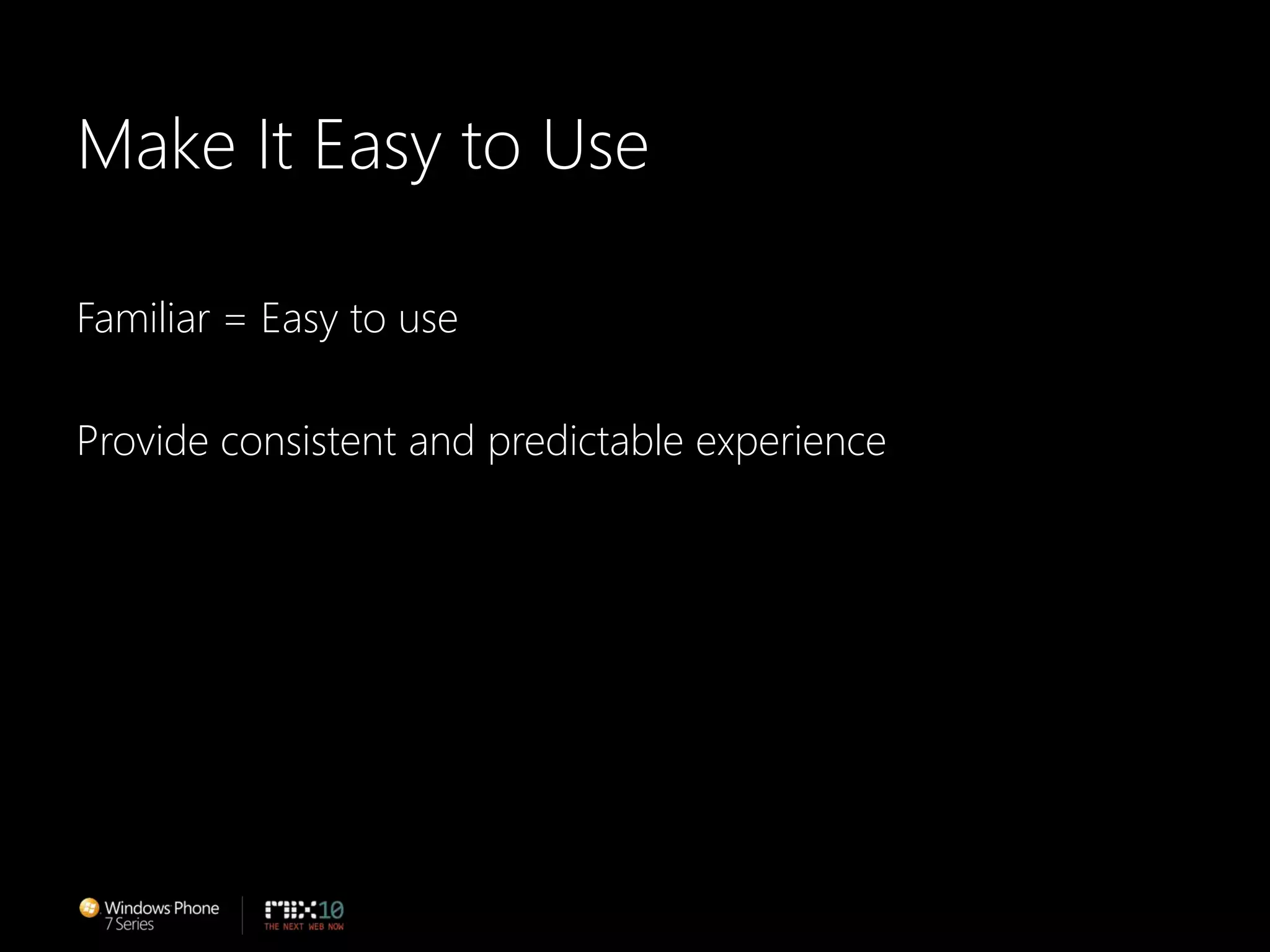 Make It Easy to UseFamiliar = Easy to useProvide consistent and predictable experience