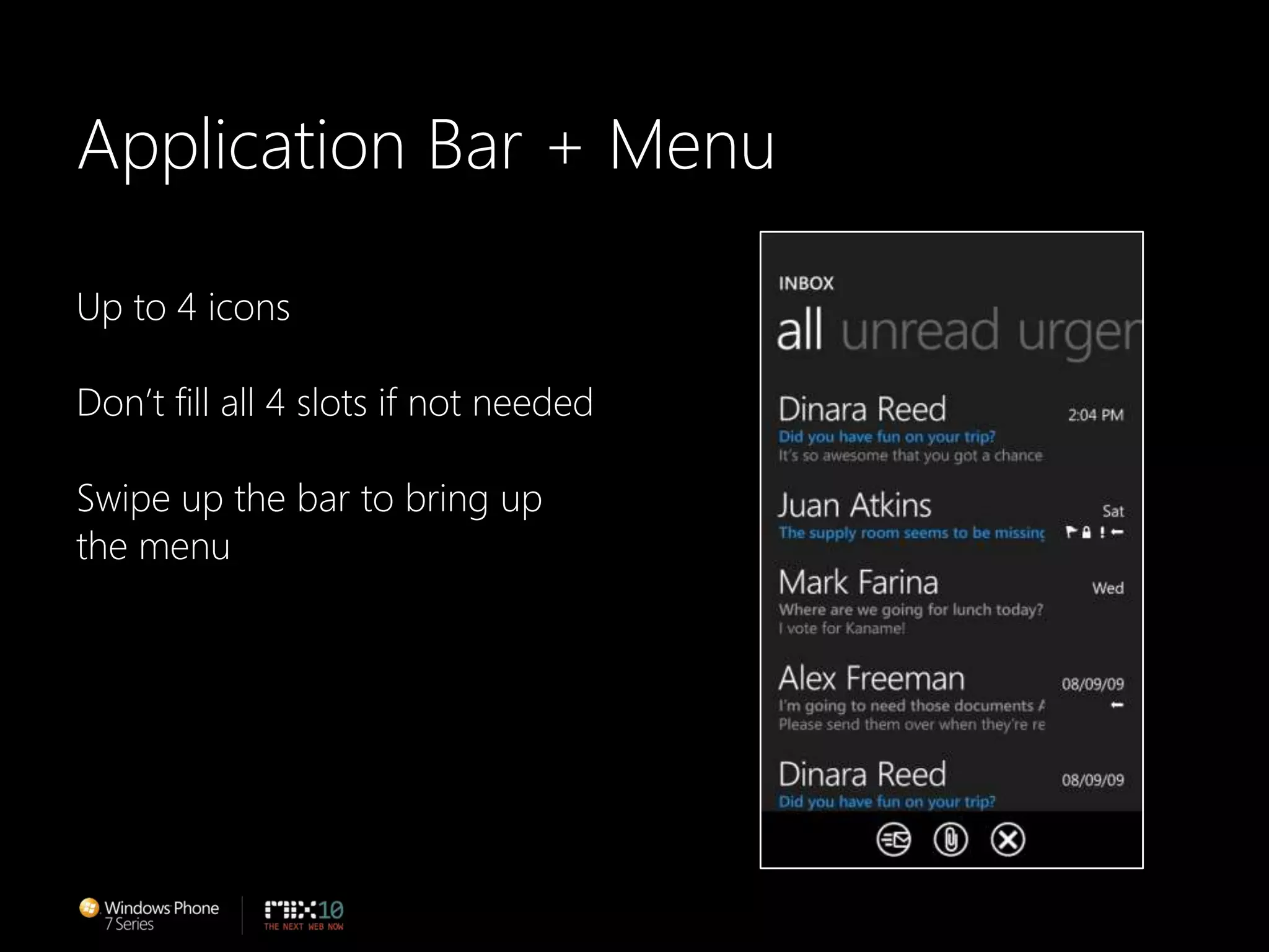 Application Bar + MenuUp to 4 iconsDon’t fill all 4 slots if not neededSwipe up the bar to bring upthe menuTrigger