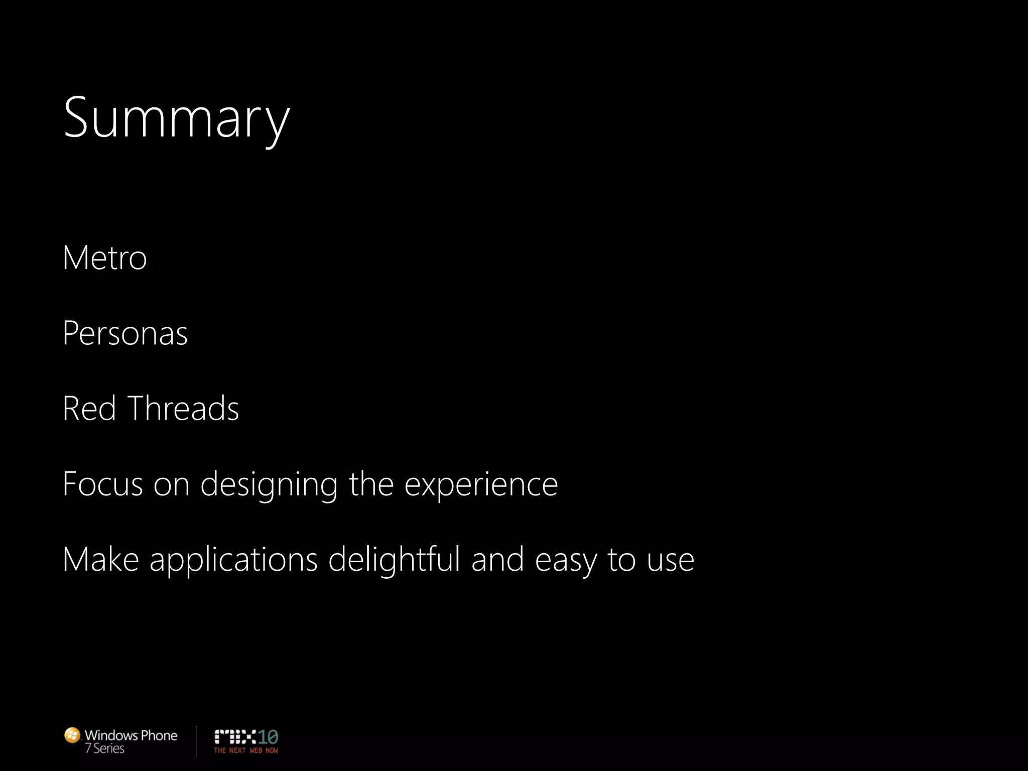 SummaryMetroPersonasRed ThreadsFocus on designing the experienceMake applications delightful and easy to use