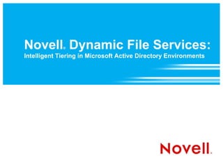 Novell Dynamic File Services:
             ®

Intelligent Tiering in Microsoft Active Directory Environments
 