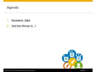 © 2015 SAP SE or an SAP affiliate company. All rights reserved. 2Internal
Agenda
1. Rückblick, Q&A
2. And the Winner is…!
 