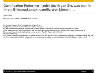 © 2015 SAP SE or an SAP affiliate company. All rights reserved. 38Internal
Gamification Performer – oder überlegen Sie, wa...