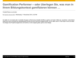 © 2015 SAP SE or an SAP affiliate company. All rights reserved. 54Internal
Gamification Performer – oder überlegen Sie, wa...