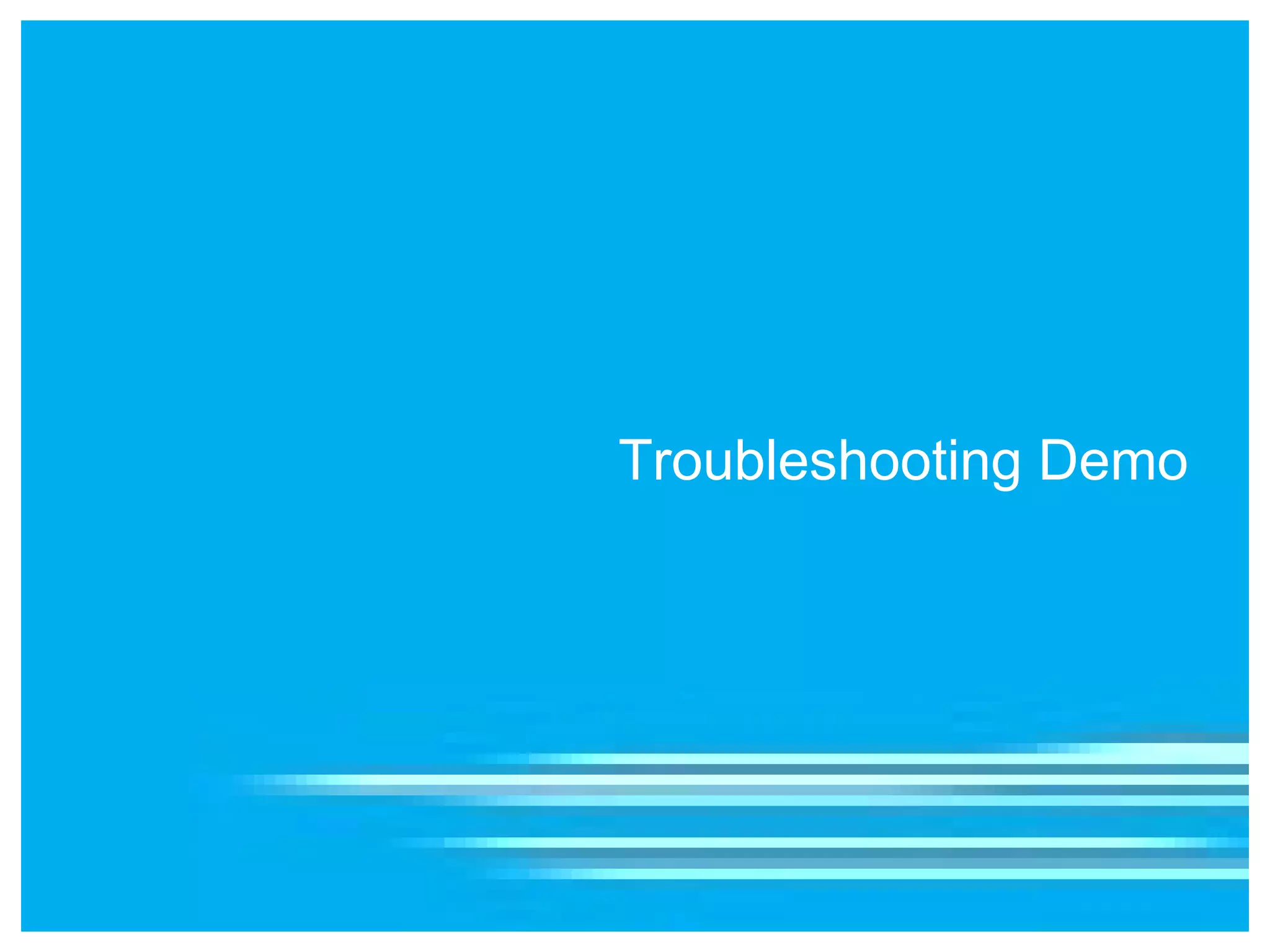Troubleshooting Demo
 