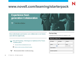 www.novell.com/teaming/starterpack




28   © Novell, Inc. All rights reserved.
 