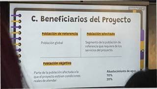SQUQENLF <
Población objetivo
Á
Parte de la población afectada a la
que el proyecto está en condiciones
reales de atender
Abastecimiento de agua
70%
20%
j
3
C. Beneficiarios del Proyecto
Población de referencia Población afectada
Población global Segmento de la población de
referencia que requiere de los
servicios del proyecto.
 