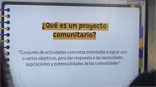 ¿Qué es un proyecto
comunitario?
Conjunto de actividades concretas orientadas a lograr uno
o varios objetivos, para dar respuesta a las necesidades,
aspiraciones y potencialidades de las comunidades"
 