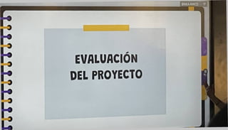 EVALUACIÓN
DEL PROYECTO
 