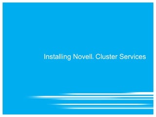 Installing Novell Cluster Services
                ®
 