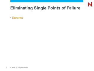 Eliminating Single Points of Failure

    •   Servers




7   © Novell, Inc. All rights reserved.
 