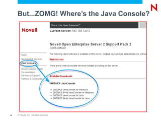 But...ZOMG! Where’s the Java Console?




40   © Novell, Inc. All rights reserved.
 