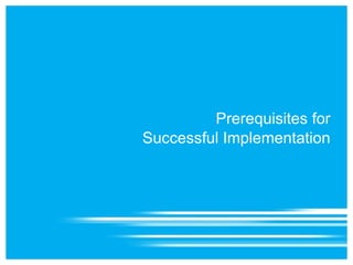 Prerequisites for Successful Implementation 