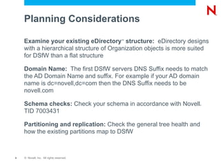 Access to AD applications? Check if  Windows based application is going to work with DSfW Can it be in a DSfW Forest? (NetApp, Citrix)  