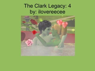 The Clark Legacy: 4 by: ilovereecee 