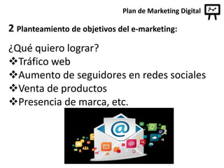 3 Definición del plan de acciones:
Plan de Marketing Digital
Los medios (financieros, tecnológicos y humanos) que
disponem...
