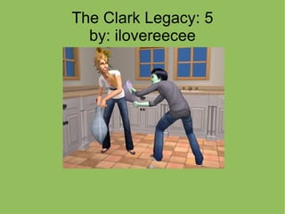 The Clark Legacy: 5 by: ilovereecee 