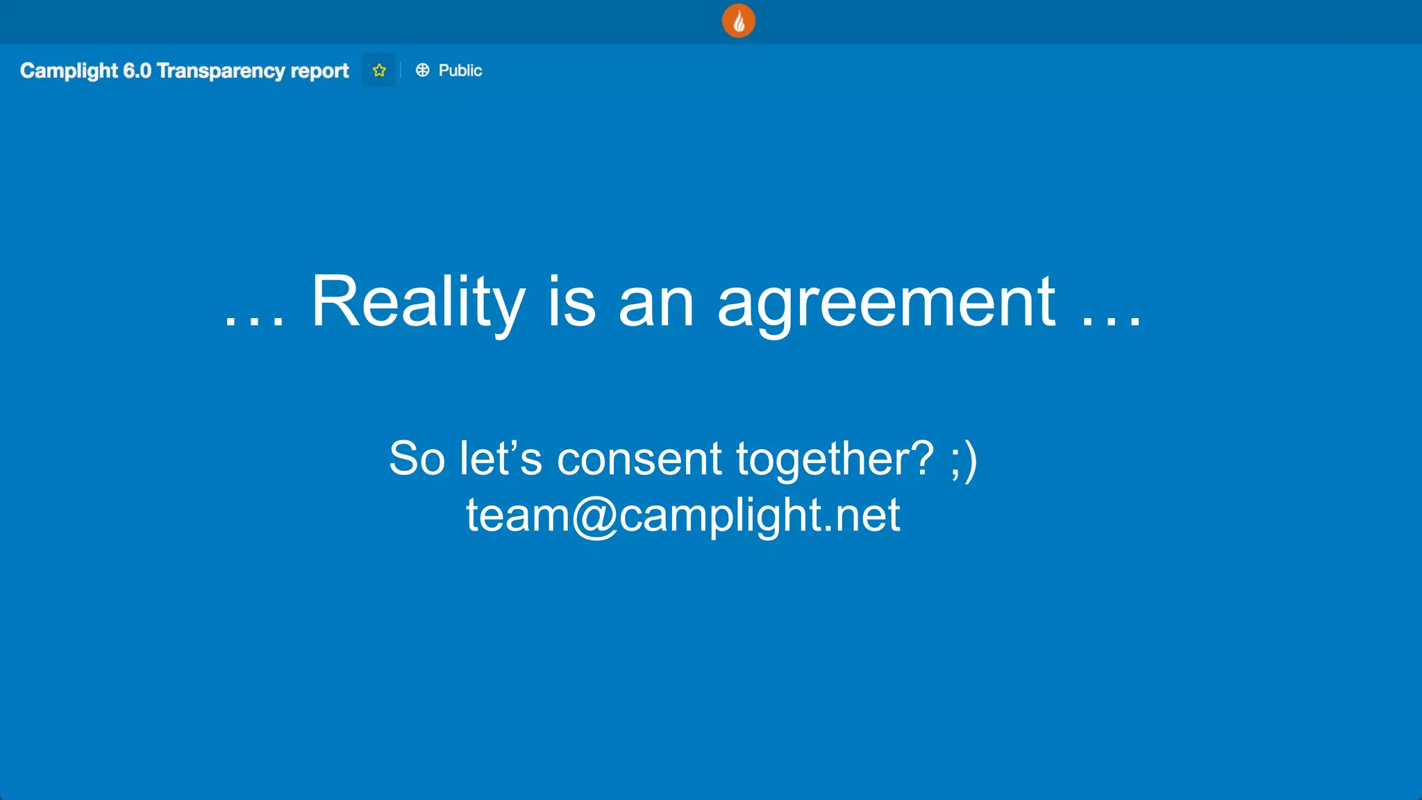 … Reality is an agreement …
So let’s consent together? ;)
team@camplight.net
 