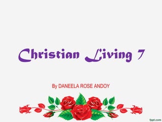 Christian Living 7
By DANEELA ROSE ANDOY
 