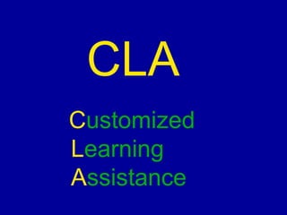 CLA
Customized
Learning
Assistance
 