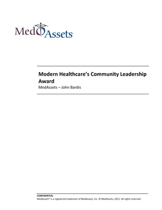 Modern Healthcare’s Community Leadership
 Award
 MedAssets – John Bardis




CONFIDENTIAL
MedAssets® is a registered trademark of MedAssets, Inc. © MedAssets, 2012. All rights reserved.
 